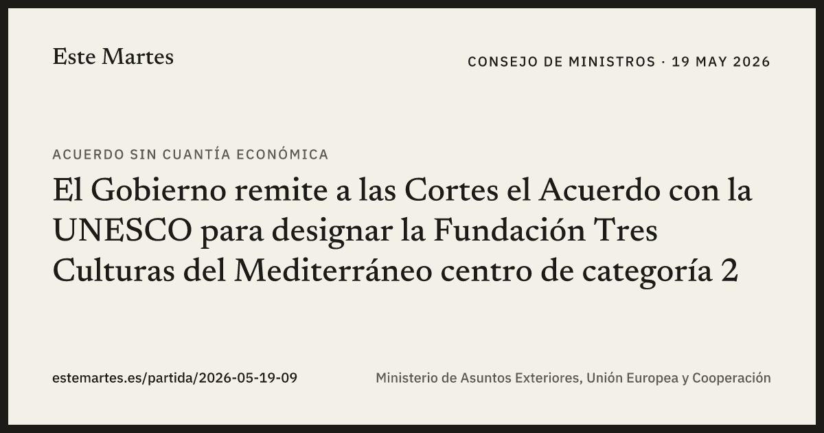 Tarjeta: El Gobierno remite a las Cortes el Acuerdo con la UNESCO para designar la Fundación Tres Culturas del Mediterráneo centro de categoría 2