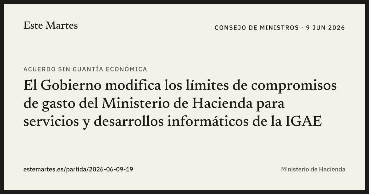 Tarjeta: El Gobierno modifica los límites de compromisos de gasto del Ministerio de Hacienda para servicios y desarrollos informáticos de la IGAE