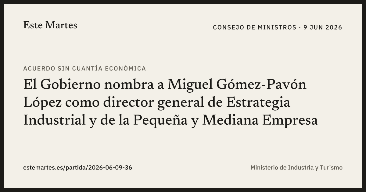 Tarjeta: El Gobierno nombra a Miguel Gómez-Pavón López como director general de Estrategia Industrial y de la Pequeña y Mediana Empresa