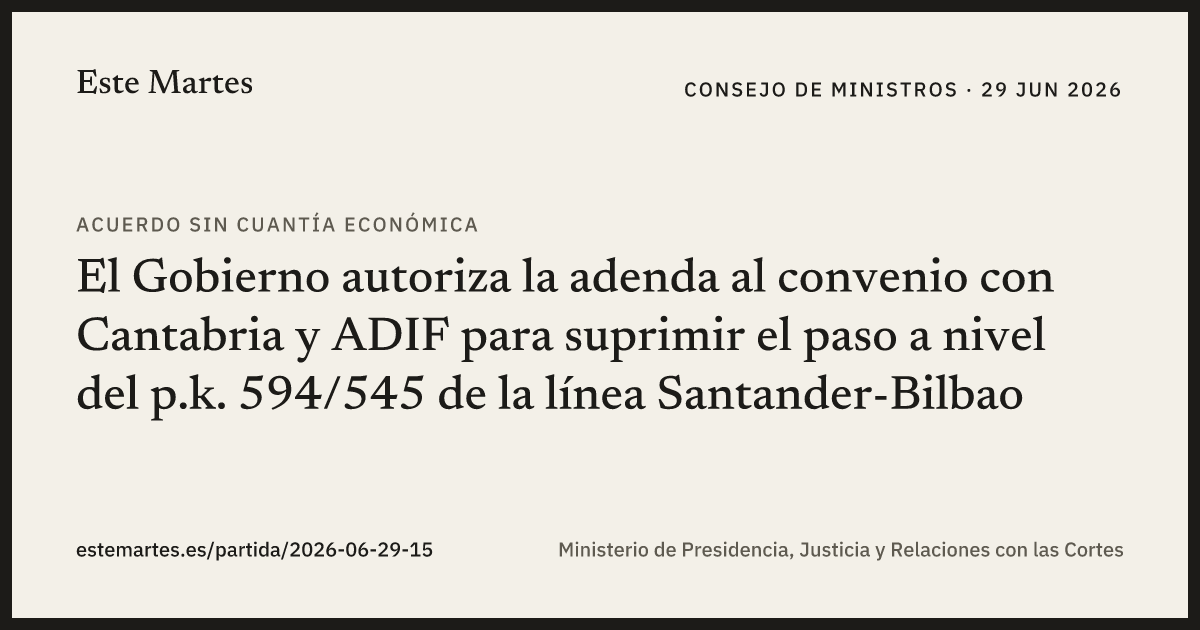 Tarjeta: El Gobierno autoriza la adenda al convenio con Cantabria y ADIF para suprimir el paso a nivel del p.k. 594/545 de la línea Santander-Bilbao
