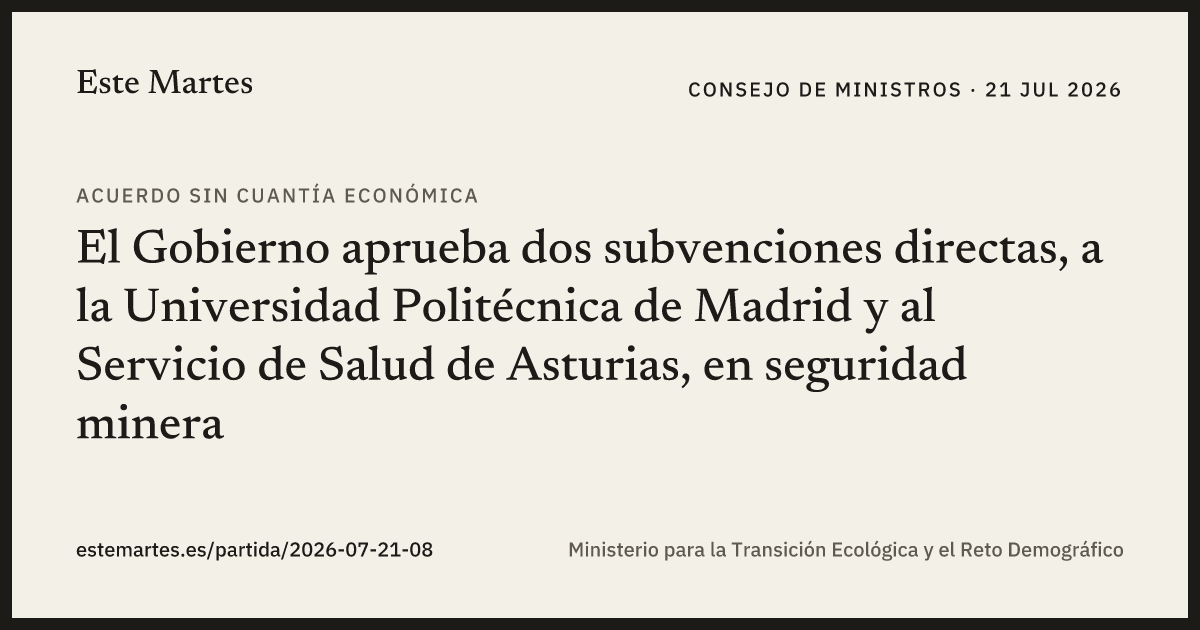 Tarjeta: El Gobierno aprueba dos subvenciones directas, a la Universidad Politécnica de Madrid y al Servicio de Salud de Asturias, en seguridad minera