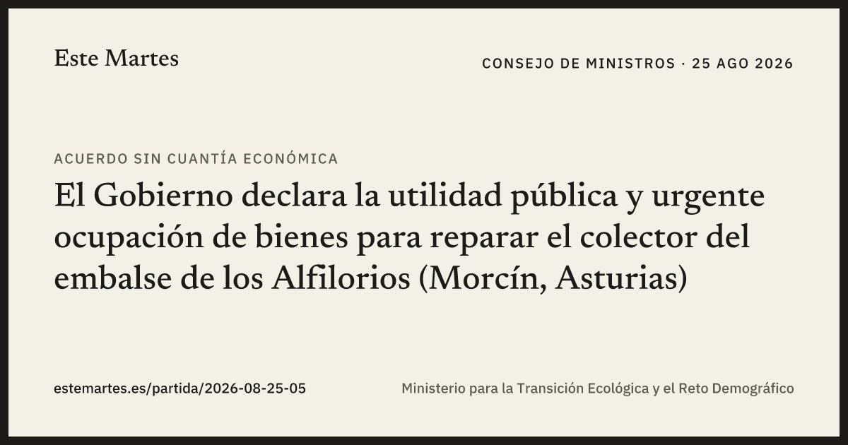 Tarjeta: El Gobierno declara la utilidad pública y urgente ocupación de bienes para reparar el colector del embalse de los Alfilorios (Morcín, Asturias)