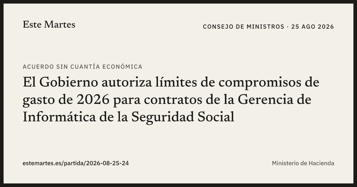 Tarjeta: El Gobierno autoriza límites de compromisos de gasto de 2026 para contratos de la Gerencia de Informática de la Seguridad Social