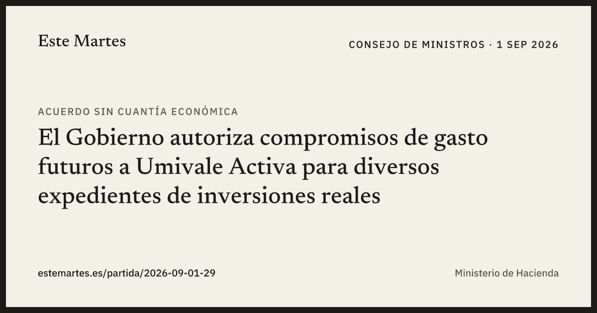 Tarjeta: El Gobierno autoriza compromisos de gasto futuros a Umivale Activa para diversos expedientes de inversiones reales