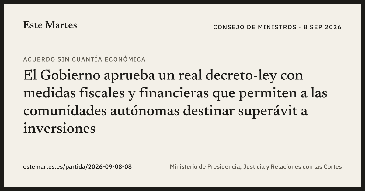 Tarjeta: El Gobierno aprueba un real decreto-ley con medidas fiscales y financieras que permiten a las comunidades autónomas destinar superávit a inversiones