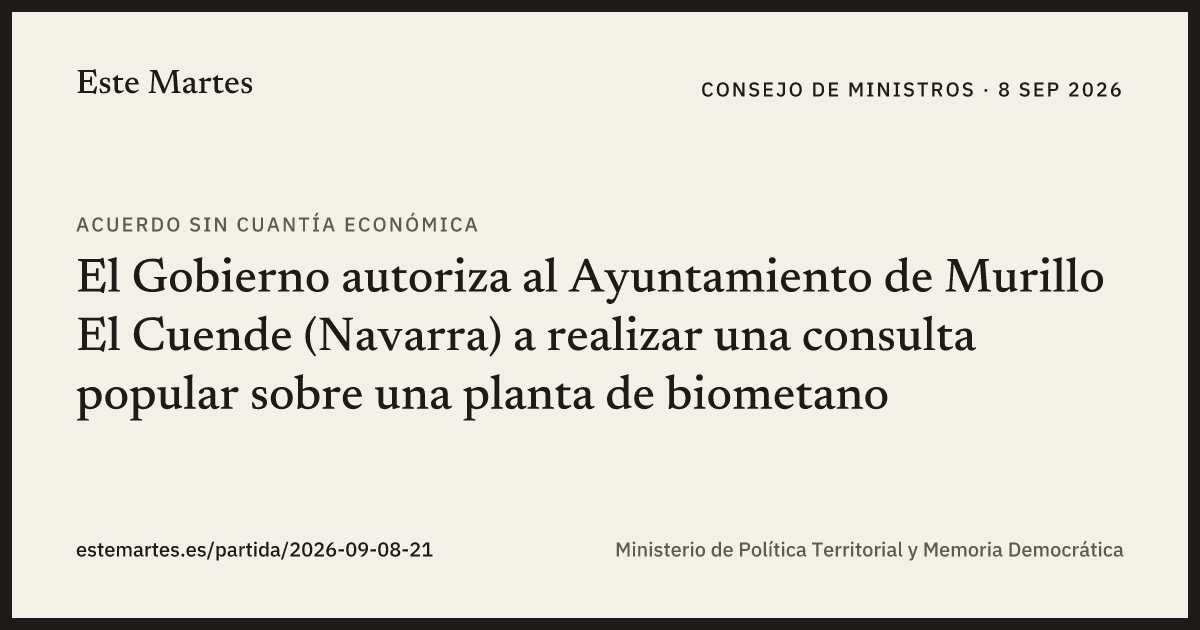 Tarjeta: El Gobierno autoriza al Ayuntamiento de Murillo El Cuende (Navarra) a realizar una consulta popular sobre una planta de biometano