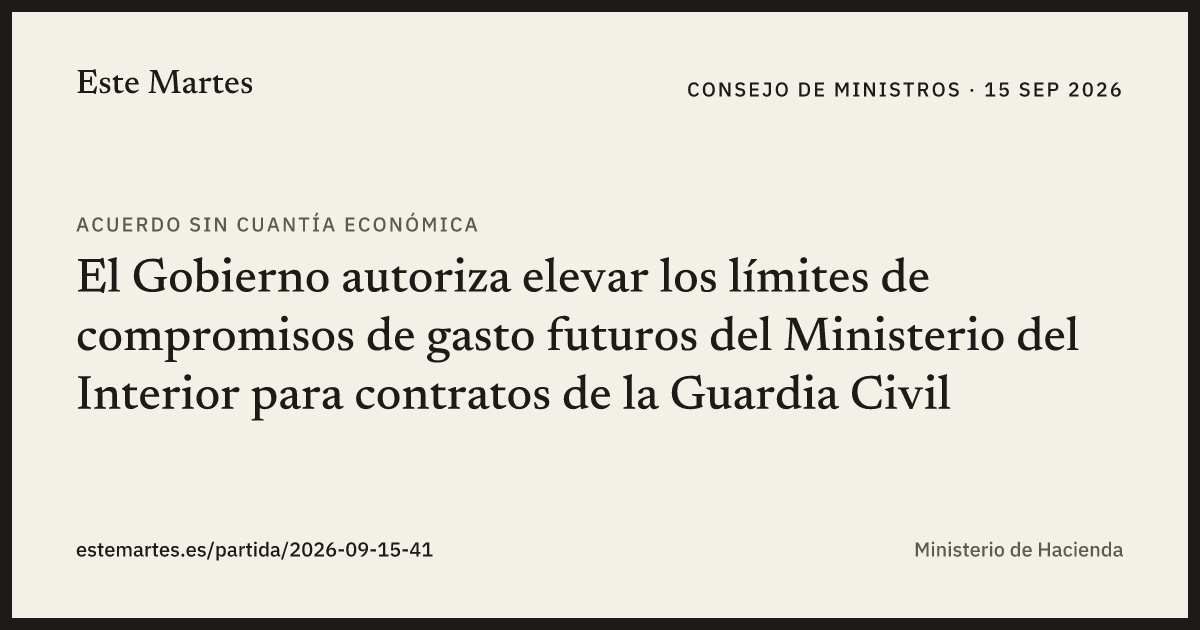 Tarjeta: El Gobierno autoriza elevar los límites de compromisos de gasto futuros del Ministerio del Interior para contratos de la Guardia Civil