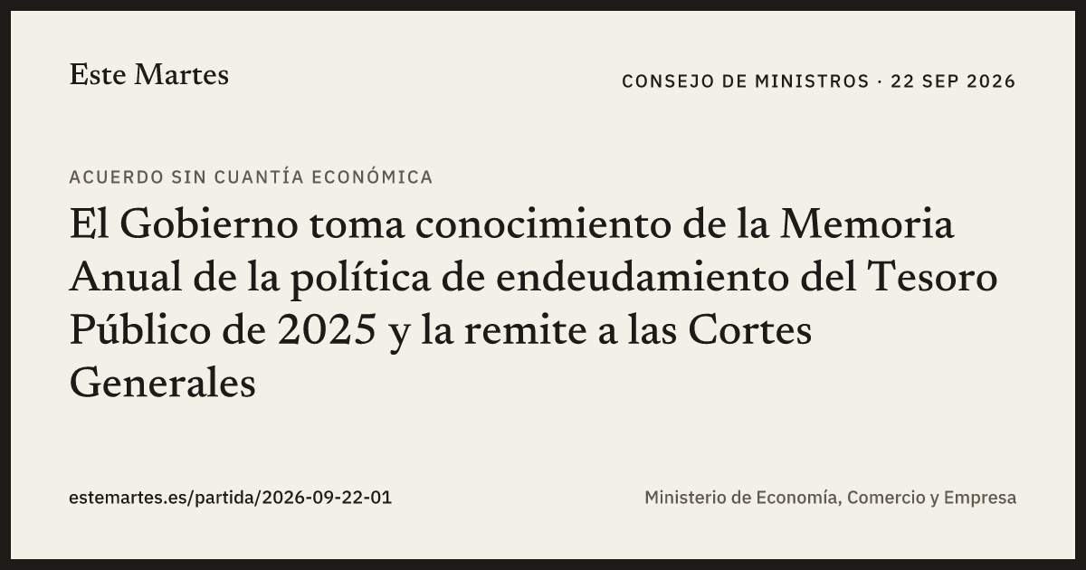 Tarjeta: El Gobierno toma conocimiento de la Memoria Anual de la política de endeudamiento del Tesoro Público de 2025 y la remite a las Cortes Generales