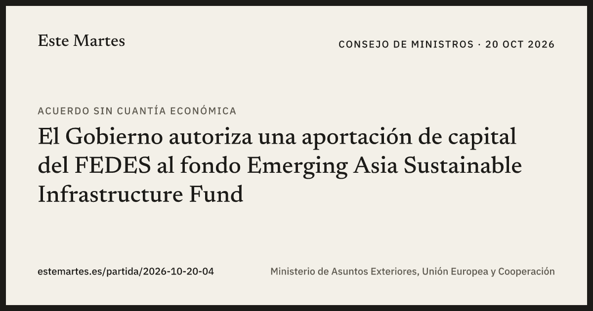 Tarjeta: El Gobierno autoriza una aportación de capital del FEDES al fondo Emerging Asia Sustainable Infrastructure Fund